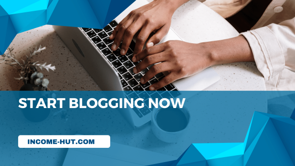 start blogging Now